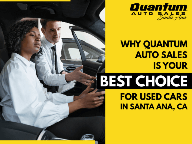 Why is Quantum Auto Sales your Best Choice for Used Cars in Santa Ana, Ca