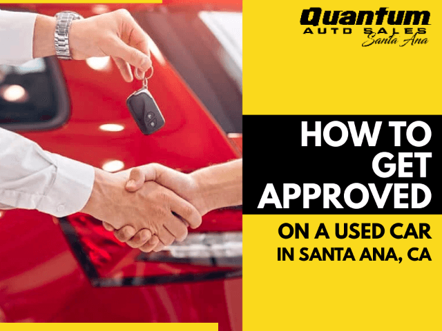 How to Get Approved on a Used Car in Santa Ana, CA
