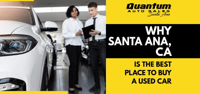 Why Santa Ana, CA is the Best Place to Buy a Used Car