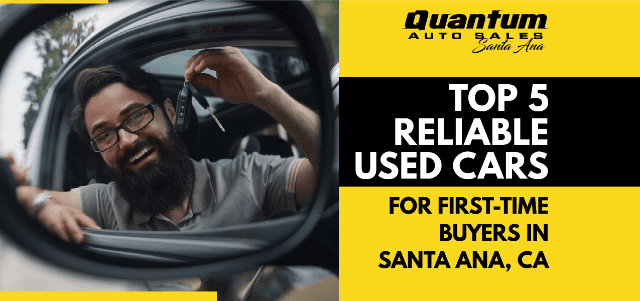 Top 5 Reliable Used Cars for First-Time Buyers in Santa Ana, CA